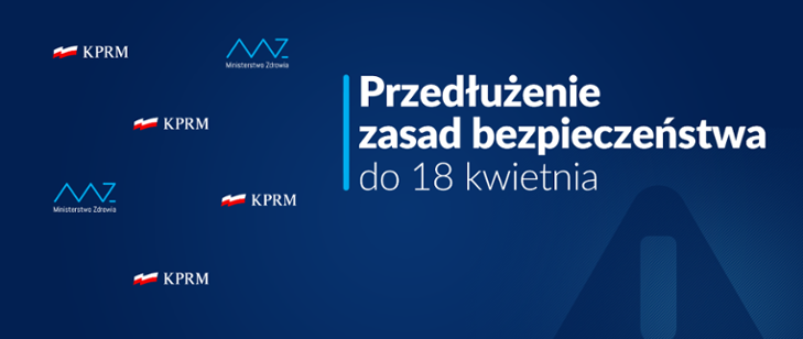 Granatowa grafika z logo Ministerstwa Zdrowia oraz Kancelarii Prezesa Rady Ministrów z białym napisem: Przedłużenie zasady bezpieczeństwa do 18 kwietnia.