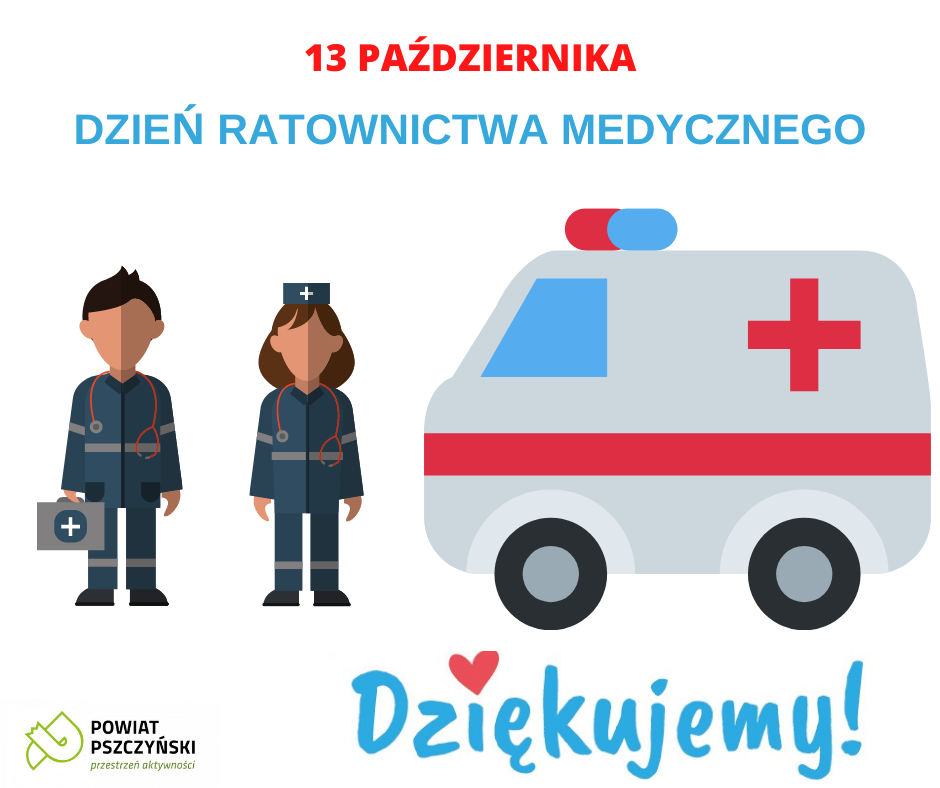 Grafika przedstawiająca napis 13 października Dzień Ratownictwa Medycznego, z lewej strony postać ratownika i ratowniczki medycznej, z prawej karetkę pogotowia. W lewym dolnym rogu znajduje sie logo powiatu pszczyńskiego - pochylona literka P, w prawym dolnym rogu napis Dziękujemy.